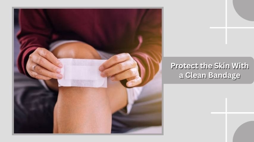 Protect the Skin With a Clean Bandage