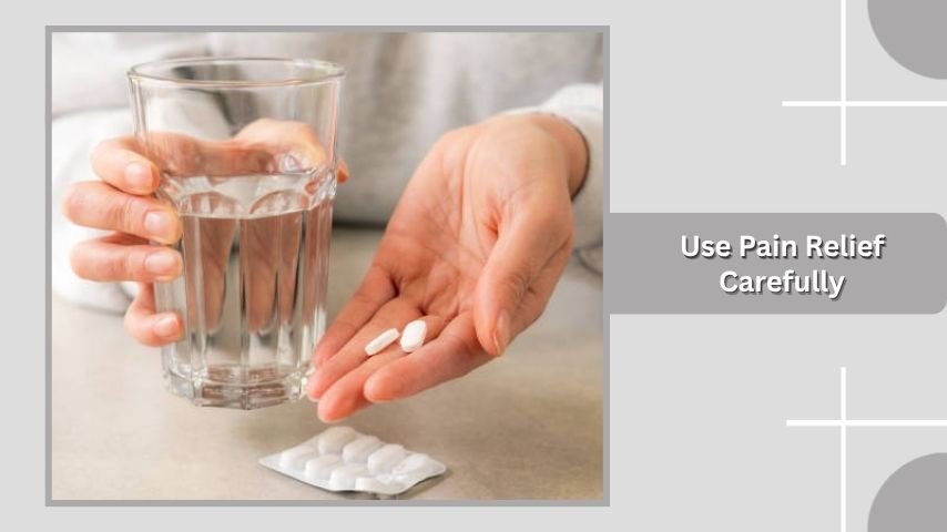 Use Pain Relief Carefully